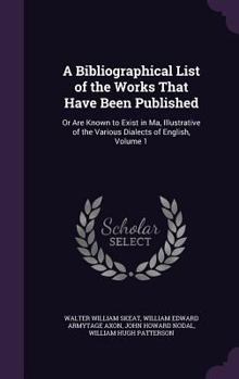 Hardcover A Bibliographical List of the Works That Have Been Published: Or Are Known to Exist in Ma, Illustrative of the Various Dialects of English, Volume 1 Book