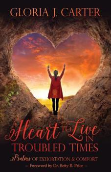 Paperback A Heart to Live in Troubled Times: Psalms of Exhortation & Comfort Book