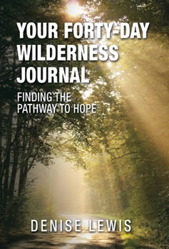 Hardcover Your Forty-Day Wilderness Journal: Finding the Pathway to Hope Book