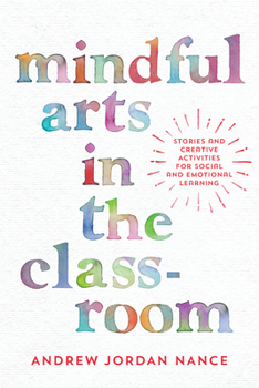 Paperback Mindful Arts in the Classroom: Stories and Creative Activities for Social and Emotional Learning Book