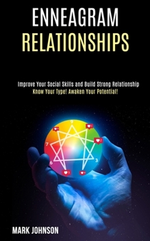 Paperback Enneagram Relationships: Know Your Type! Awaken Your Potential! (Improve Your Social Skills and Build Strong Relationship) Book