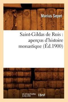 Saint-Gildas de Ruis: Aperaus D'Histoire Monastique (A0/00d.1900)