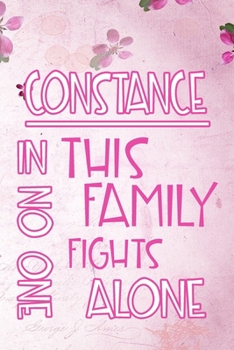 Paperback CONSTANCE In This Family No One Fights Alone: Personalized Name Notebook/Journal Gift For Women Fighting Health Issues. Illness Survivor / Fighter Gif Book