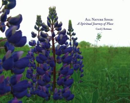 Hardcover All Nature Sings: A Spiritual Journey of Place Book