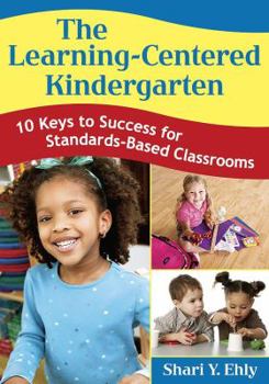 Paperback The Learning-Centered Kindergarten: 10 Keys to Success for Standards-Based Classrooms Book