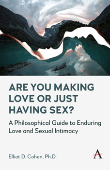Paperback Are You Making Love or Just Having Sex?: A Philosophical Guide to Enduring Love and Sexual Intimacy Book