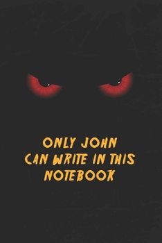 Paperback John Name Notebook: Only John Can Write In This Notebook, Gift for John, Scary notebook for friend, protected Journal, 6x9 150 page, Dotte Book