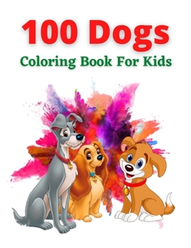 Paperback 100 Dogs Coloring Book For Kids: An kids Coloring Book for Dog Lovers (Animal Coloring Books) Book
