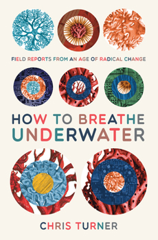 Paperback How to Breathe Underwater: Field Reports from an Age of Radical Change Book
