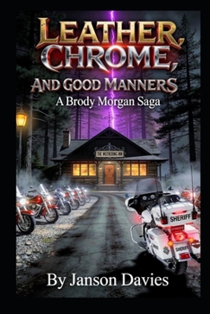 Leather, Chrome, and Good Manners: A Brody Morgan Saga