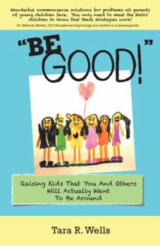 "Be Good!": Raising Kids That You And Others Will Actually Want To Be Around