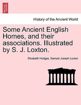 Paperback Some Ancient English Homes, and Their Associations. Illustrated by S. J. Loxton. Book