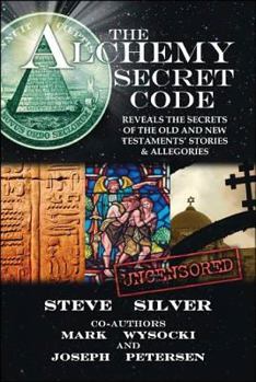 Paperback The Alchemy Secret Code: Breaking the Code of the Holy Bible for the First Time in Recorded History: Stories and Allegories in View of Man's Ph Book