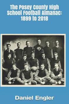 Paperback The Posey County High School Football Almanac: 1899 to 2018 Book