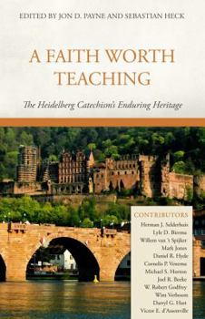 Hardcover A Faith Worth Teaching: The Heidelberg Catechism's Enduring Heritage Book