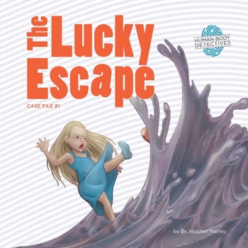 The Lucky Escape: An Imaginative Journey Through the Digestive System - Book #1 of the Human Body Detectives