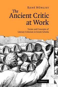 Paperback The Ancient Critic at Work: Terms and Concepts of Literary Criticism in Greek Scholia Book