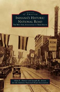Indiana's Historic National Road: The West Side, Indianapolis to Terre Haute - Book  of the Images of America: Indiana