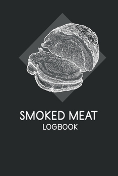 Smoked Meat Logbook: The Must-Have Meat Smoking Accessories For Pitmasters Smokers; Blank Pitmaster Cookbook; Meat Smoking Essentials Book; Meat Smoking Notebook Gift; Pitmaster Barbecue Notebook; Bla