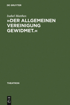 Hardcover »Der Allgemeinen Vereinigung Gewidmet.«: Öffentlicher Theaterbau in Deutschland Zwischen Aufklärung Und Vormärz [German] Book