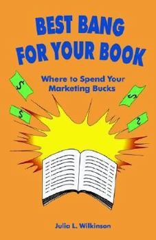 Paperback Best Bang for Your Book: Where to Spend Your Marketing Bucks Book
