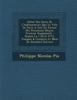 Paperback Detail Des Succ�s De L'�tablissement Que La Ville De Paris A Fait En Faveur Des Personnes Noy�es: Premier Suppl�ment: Depu [Spanish] Book