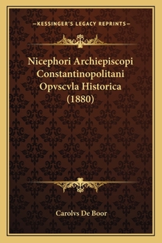 Paperback Nicephori Archiepiscopi Constantinopolitani Opvscvla Historica (1880) [Latin] Book