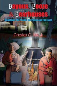 Paperback Bayous, Booze and Bearhouses: Downtown; The People, The Places and The Faces Book