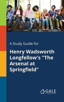 Paperback A Study Guide for Henry Wadsworth Longfellow's "The Arsenal at Springfield" Book