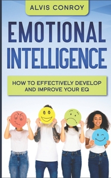 Paperback Emotional Intelligence: How to Effectively Develop and Improve your EQ Book