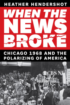 Paperback When the News Broke: Chicago 1968 and the Polarizing of America Book