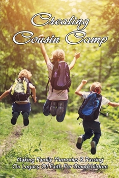 Paperback Creating Cousin Camp: Making Family Memories & Passing On Legacy Of Faith For Grandchildren: Passing On Faith To Grandkids Book