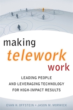 Hardcover Making Telework Work: Leading People and Leveraging Technology for High-Impact Results Book