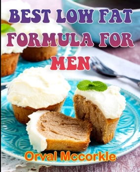 Paperback Best Low Fat Formula for Men: 100 recipe Delicious and Easy The Ultimate Practical Guide Easy bakes Recipes From Around The World low fat cookbook Book