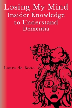 Paperback Losing My Mind - Insider Knowledge to Understand Dementia Book