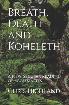 Paperback Breath, Death and Koheleth: A New, Secular Reading of Ecclesiastes Book