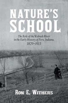 Paperback Nature's School: The Role of the Wabash River in the Early History of Peru, Indiana, 1829-1913 Book