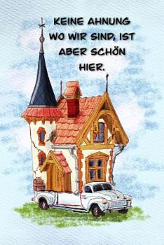 Paperback Keine Ahnung wo wir sind, ist aber sch?n hier: Ein Reisetagebuch zum selber schreiben f?r den n?chsten Wohnmobil, Reisemobil, Camper, Caravan, WoMo, R [German] Book