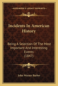 Incidents In American History: Being A Selection Of The Most Important And Interesting Events