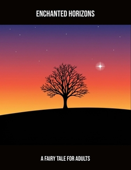 Paperback Enchanted Horizons: A Fairy Tale For Adults Book