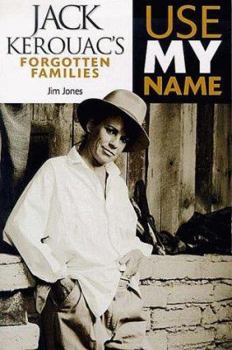 Paperback Use My Name: Jack Kerouac's Forgotten Families Book