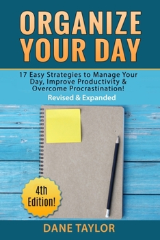 Paperback Organize Your Day: 17 Easy Strategies to Manage Your Day, Improve Productivity & Overcome Procrastination Book
