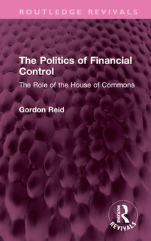 Hardcover The Politics of Financial Control: The Role of the House of Commons Book