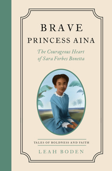 Paperback Brave Princess Aina: The Courageous Heart of Sara Forbes Bonetta - Tales of Boldness and Faith - Book 3 Book