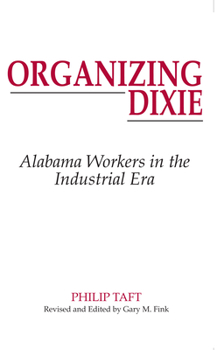 Paperback Organizing Dixie: Alabama Workers in the Industrial Era Book