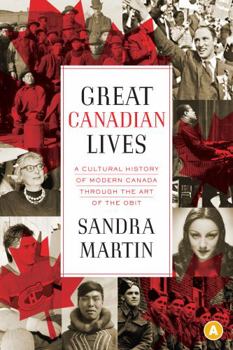 Paperback Great Canadian Lives: A Cultural History of Modern Canada Through the Art of the Obit Book