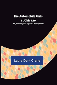 The Automobile Girls at Chicago; or, Winning Out Against Heavy Odds - Book #4 of the Automobile Girls