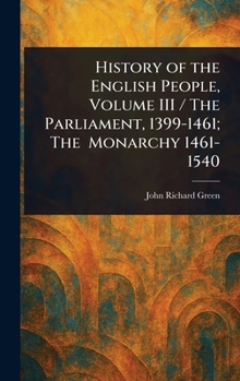 Hardcover History of the English People, Volume III / The Parliament, 1399-1461; The Monarchy 1461-1540 Book