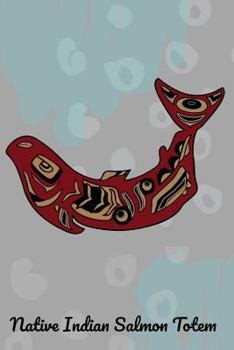 Paperback Native Indian Salmon Totem: Native American, Pacific Northwest Fish - Lined 120 Pages 6x9 Journal Book
