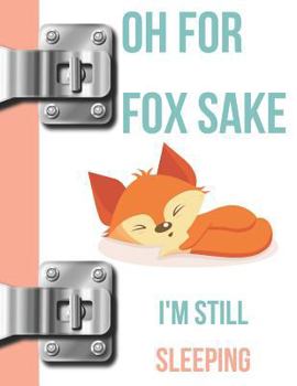 Oh For Fox Sake I'm Still Sleeping: Lazy Mornings Sketchbook Drawing Art Book